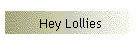 Hey Lollies