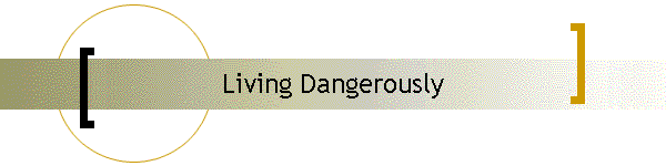 Living Dangerously