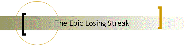 The Epic Losing Streak