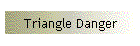 Triangle Danger