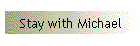 Stay with Michael
