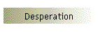 Desperation