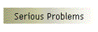 Serious Problems