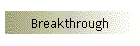 Breakthrough