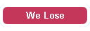 We Lose