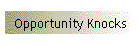 Opportunity Knocks
