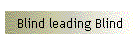 Blind leading Blind