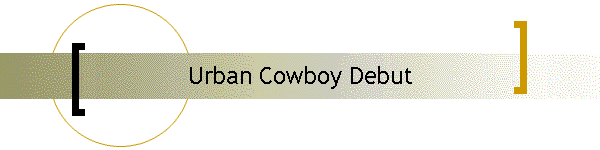 Urban Cowboy Debut