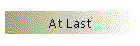 At Last