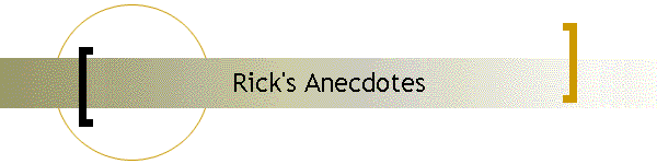 Rick's Anecdotes